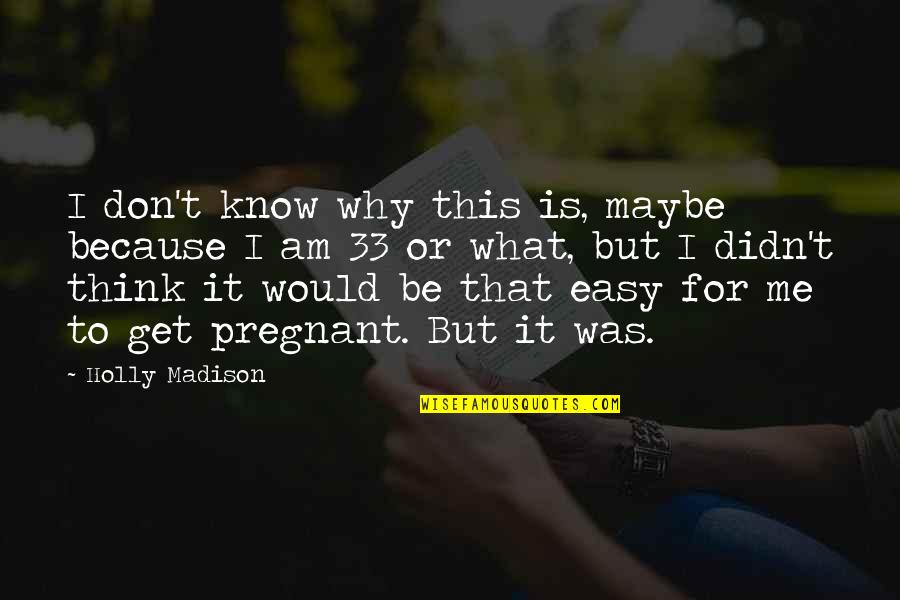 Maybe This Is It Quotes By Holly Madison: I don't know why this is, maybe because