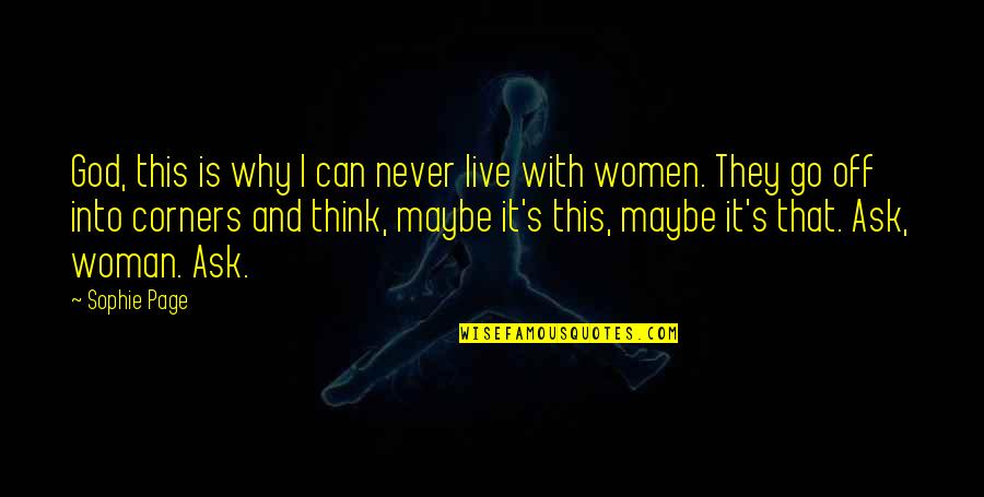 Maybe This Is It Quotes By Sophie Page: God, this is why I can never live