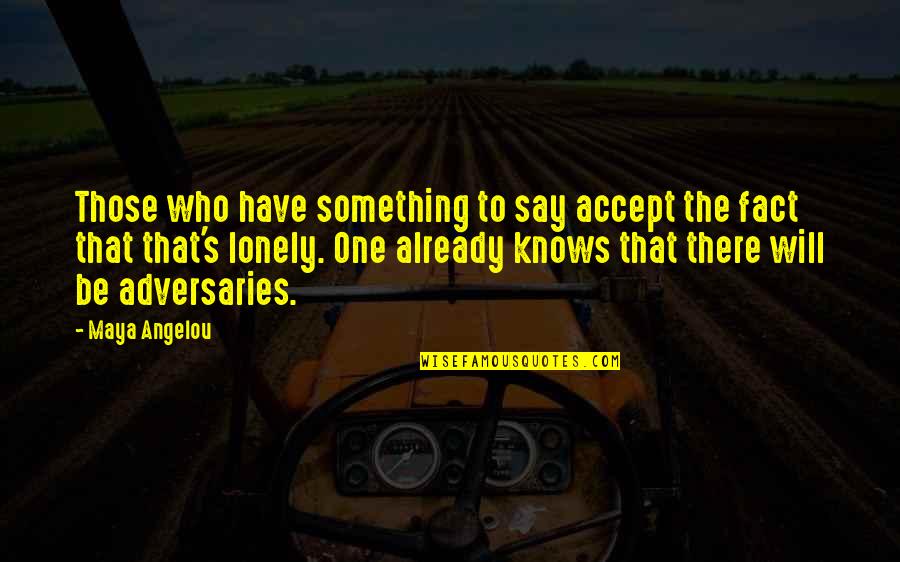 Maybe This Time Memorable Quotes By Maya Angelou: Those who have something to say accept the