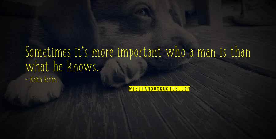 Maybe Tomorrow Well All Wear 42 Quote Quotes By Keith Raffel: Sometimes it's more important who a man is