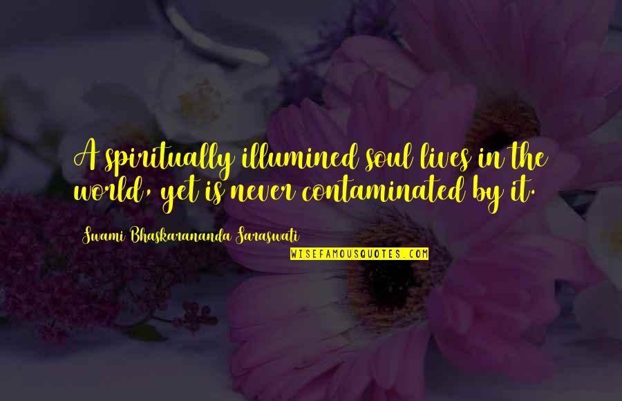 Maybe Tomorrow Well All Wear 42 Quote Quotes By Swami Bhaskarananda Saraswati: A spiritually illumined soul lives in the world, Maybe Tomorrow Well All Wear 42 Quote Quotes By Swami Bhaskarananda Saraswati: A spiritually illumined soul lives in the world,