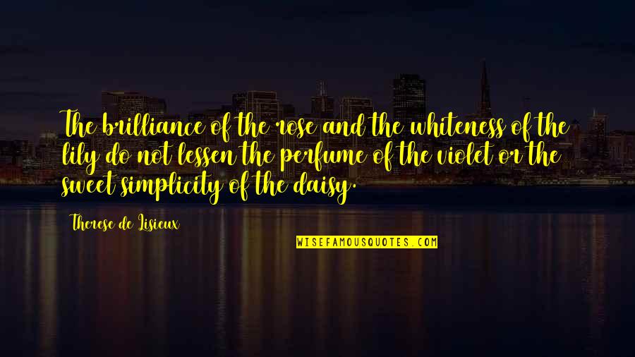 Maybe Tomorrow Well All Wear 42 Quote Quotes By Therese De Lisieux: The brilliance of the rose and the whiteness Maybe Tomorrow Well All Wear 42 Quote Quotes By Therese De Lisieux: The brilliance of the rose and the whiteness