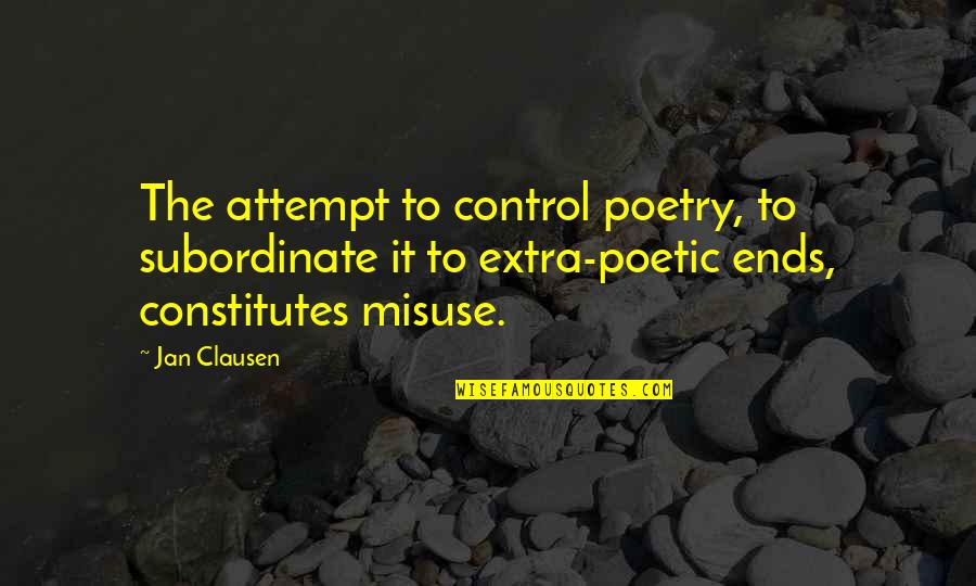 Maybe Tomorrow Will Be Better Quotes By Jan Clausen: The attempt to control poetry, to subordinate it