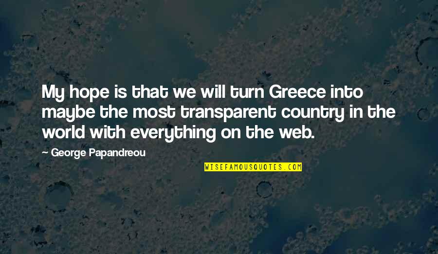 Maybe We Quotes By George Papandreou: My hope is that we will turn Greece