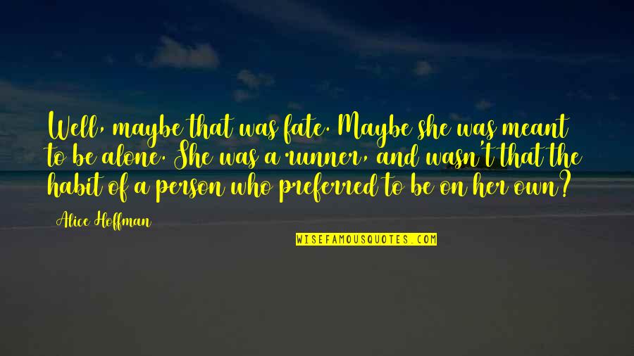 Maybe We're Not Meant To Be Quotes By Alice Hoffman: Well, maybe that was fate. Maybe she was