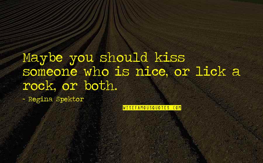 Maybe You Should Quotes By Regina Spektor: Maybe you should kiss someone who is nice,