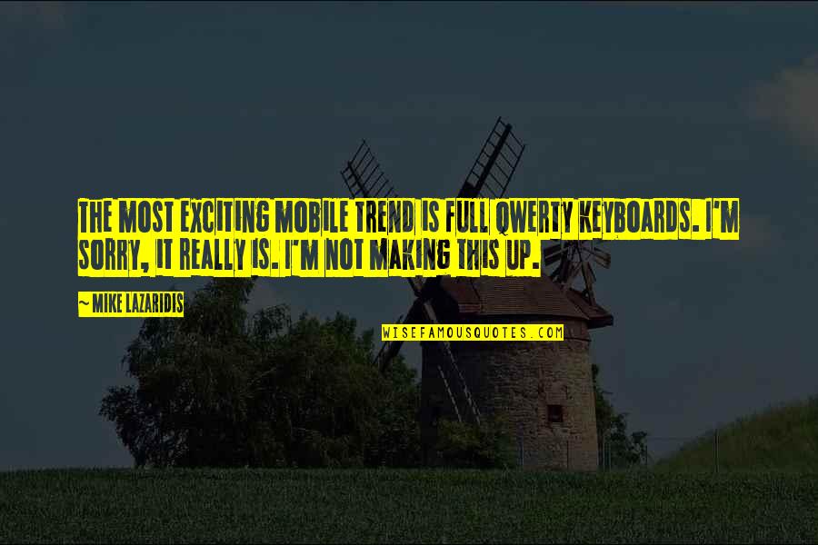 Maybe Youll Love Me When Im Gone Quotes By Mike Lazaridis: The most exciting mobile trend is full Qwerty Maybe Youll Love Me When Im Gone Quotes By Mike Lazaridis: The most exciting mobile trend is full Qwerty