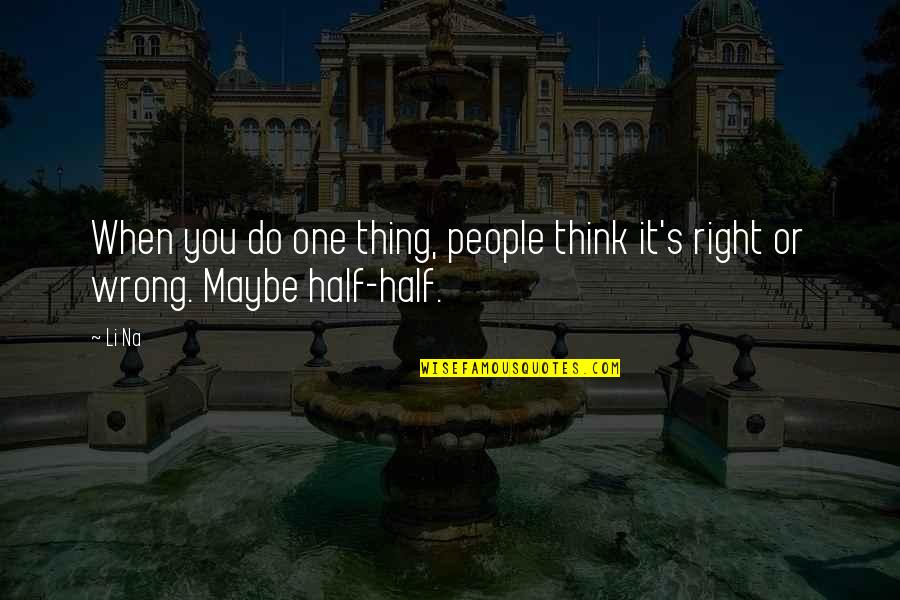 Maybe You're Right Quotes By Li Na: When you do one thing, people think it's