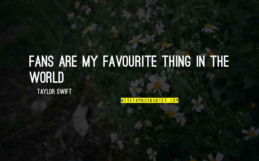 Maybellene Quotes By Taylor Swift: Fans are my favourite thing in the world