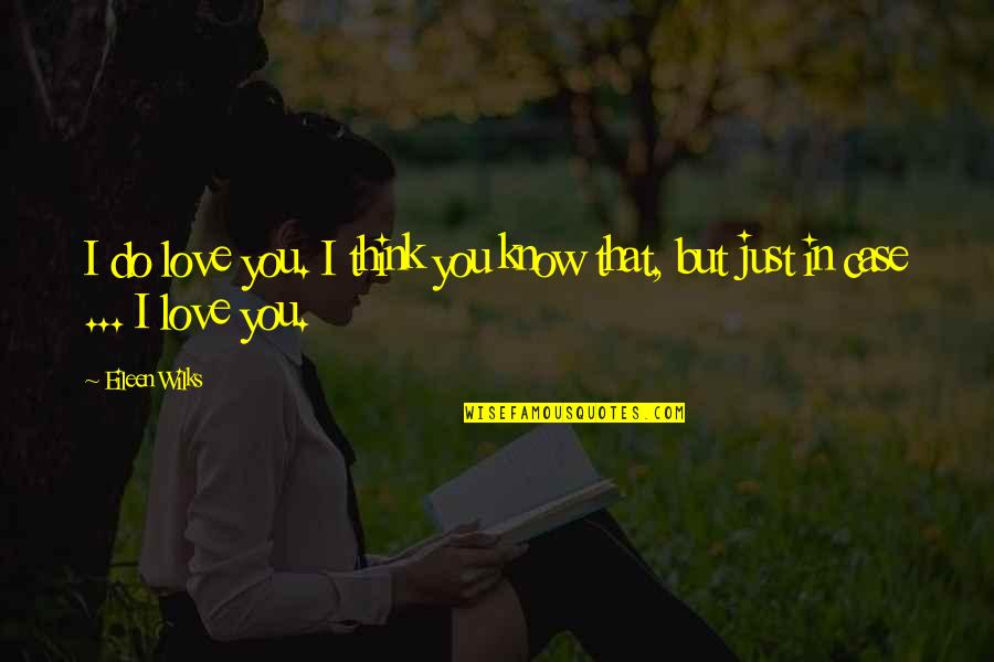 Maybellines Fit Quotes By Eileen Wilks: I do love you. I think you know