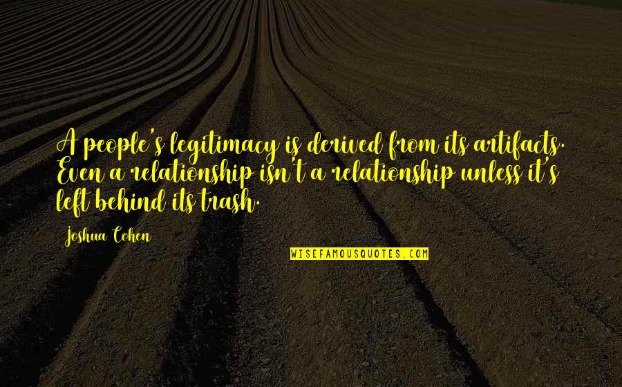 Maybellines Fit Quotes By Joshua Cohen: A people's legitimacy is derived from its artifacts. Maybellines Fit Quotes By Joshua Cohen: A people's legitimacy is derived from its artifacts.