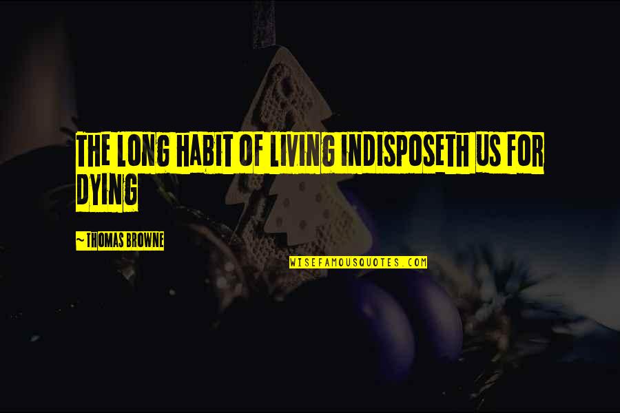 Maybellines Fit Quotes By Thomas Browne: The long habit of living indisposeth us for Maybellines Fit Quotes By Thomas Browne: The long habit of living indisposeth us for