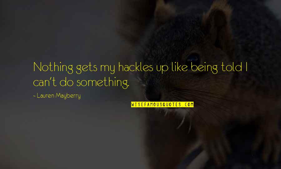 Mayberry Quotes By Lauren Mayberry: Nothing gets my hackles up like being told