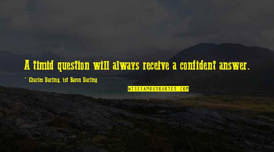 Maybes Crossword Quotes By Charles Darling, 1st Baron Darling: A timid question will always receive a confident Maybes Crossword Quotes By Charles Darling, 1st Baron Darling: A timid question will always receive a confident