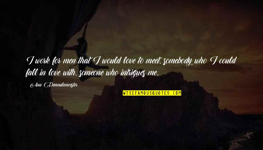 Mayble Labels Quotes By Ann Demeulemeester: I work for men that I would love Mayble Labels Quotes By Ann Demeulemeester: I work for men that I would love