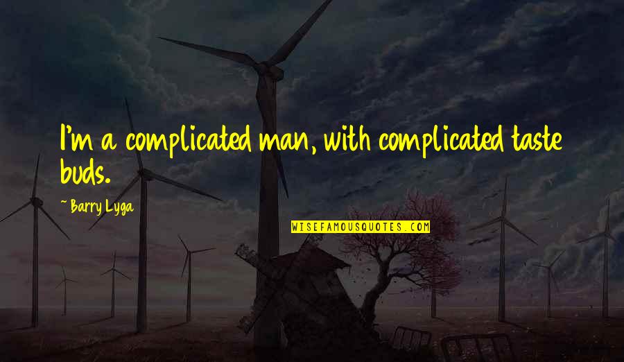 Mayble Willis Quotes By Barry Lyga: I'm a complicated man, with complicated taste buds. Mayble Willis Quotes By Barry Lyga: I'm a complicated man, with complicated taste buds.