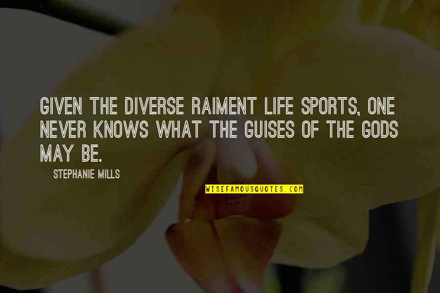 Mayble Willis Quotes By Stephanie Mills: Given the diverse raiment life sports, one never Mayble Willis Quotes By Stephanie Mills: Given the diverse raiment life sports, one never
