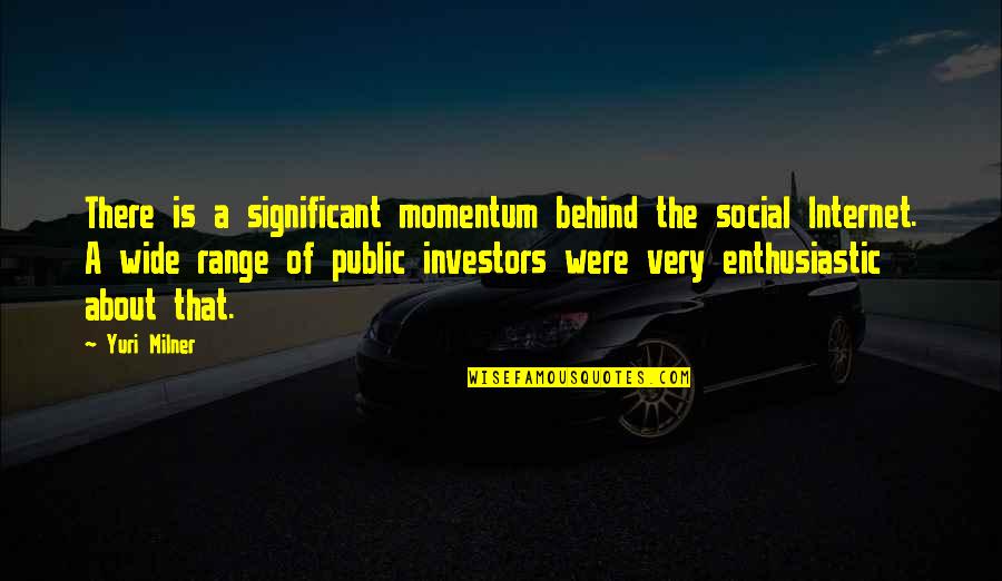 Maybrys Boy Quotes By Yuri Milner: There is a significant momentum behind the social Maybrys Boy Quotes By Yuri Milner: There is a significant momentum behind the social
