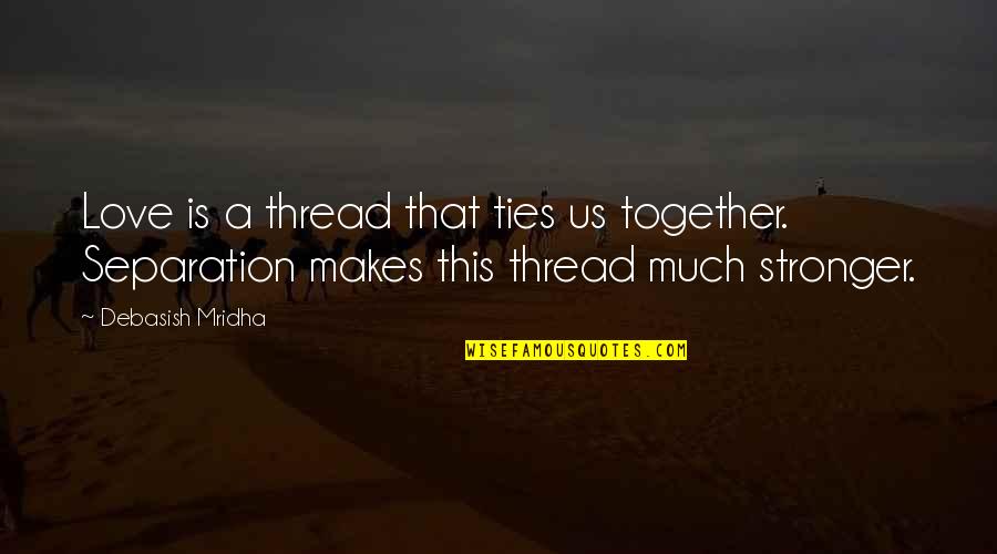 Mayburn Davidson Quotes By Debasish Mridha: Love is a thread that ties us together.