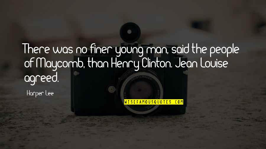 Maycomb's Quotes By Harper Lee: There was no finer young man, said the Maycomb's Quotes By Harper Lee: There was no finer young man, said the
