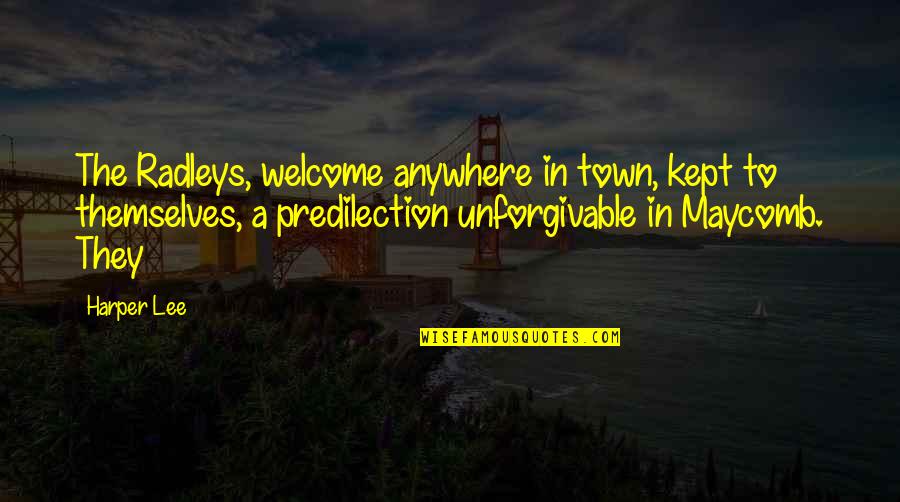 Maycomb's Quotes By Harper Lee: The Radleys, welcome anywhere in town, kept to Maycomb's Quotes By Harper Lee: The Radleys, welcome anywhere in town, kept to