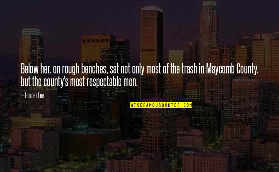 Maycomb's Quotes By Harper Lee: Below her, on rough benches, sat not only Maycomb's Quotes By Harper Lee: Below her, on rough benches, sat not only