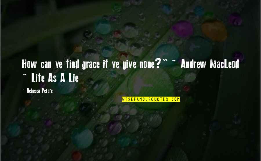 Maycroft Manor Quotes By Rebecca Perere: How can ye find grace if ye give