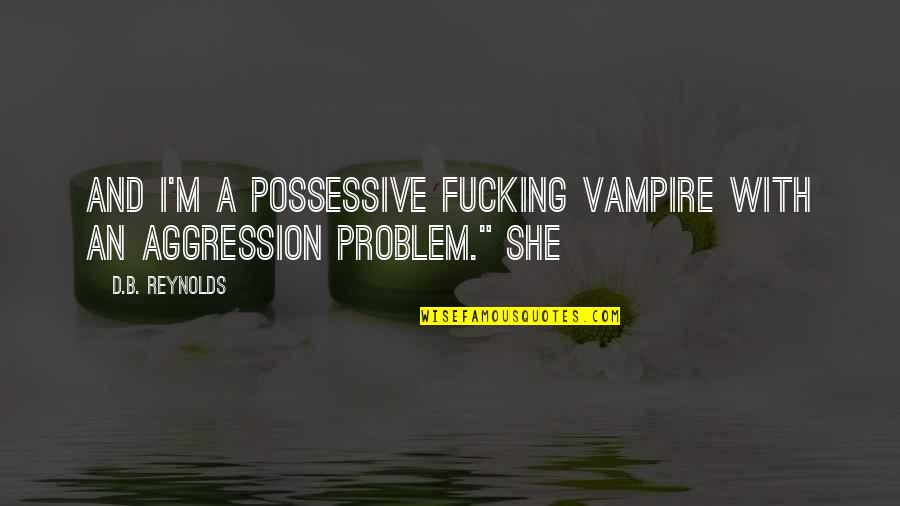 Mayday Parade Song Lyrics Quotes By D.B. Reynolds: And I'm a possessive fucking vampire with an