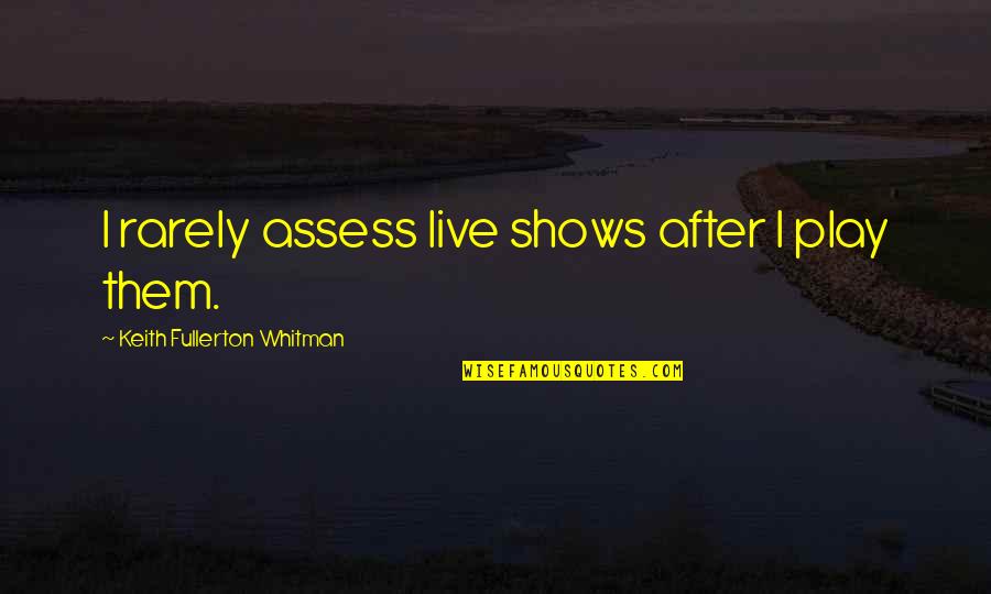 Mayella Ewell Tkam Quotes By Keith Fullerton Whitman: I rarely assess live shows after I play