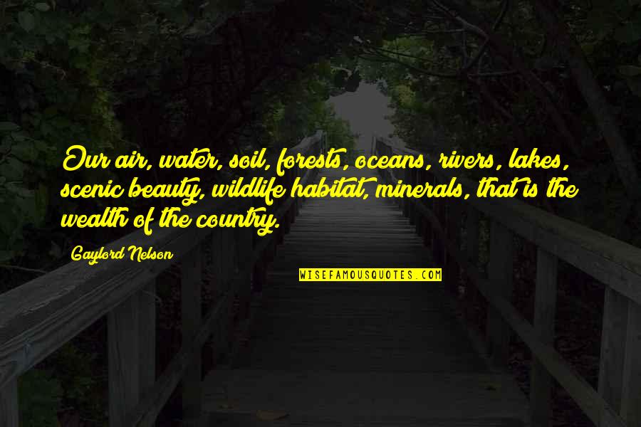 Mayellas Version Quotes By Gaylord Nelson: Our air, water, soil, forests, oceans, rivers, lakes, Mayellas Version Quotes By Gaylord Nelson: Our air, water, soil, forests, oceans, rivers, lakes,