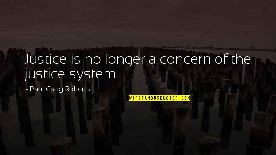 Mayellas Version Quotes By Paul Craig Roberts: Justice is no longer a concern of the Mayellas Version Quotes By Paul Craig Roberts: Justice is no longer a concern of the