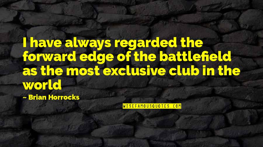 Mayemba Quotes By Brian Horrocks: I have always regarded the forward edge of Mayemba Quotes By Brian Horrocks: I have always regarded the forward edge of