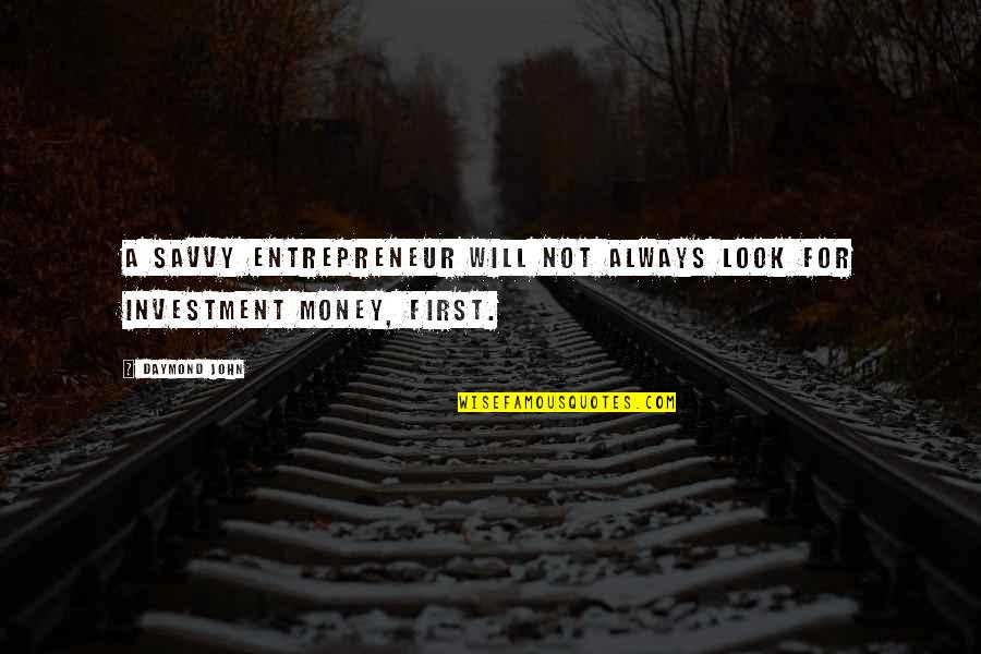 Mayeno John Quotes By Daymond John: A savvy entrepreneur will not always look for
