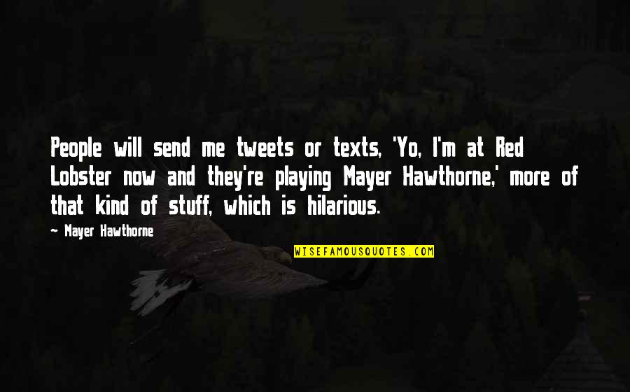 Mayer Hawthorne Quotes By Mayer Hawthorne: People will send me tweets or texts, 'Yo,