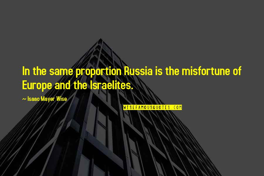 Mayer Quotes By Isaac Mayer Wise: In the same proportion Russia is the misfortune
