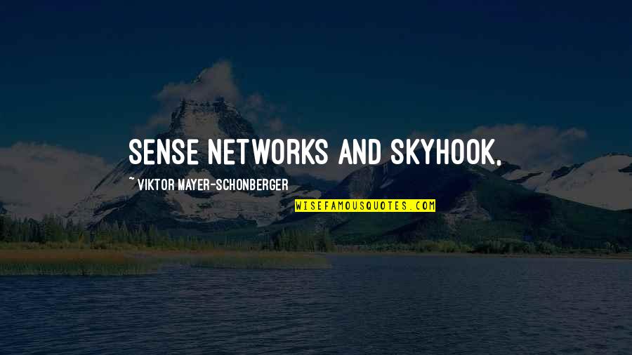 Mayer Quotes By Viktor Mayer-Schonberger: Sense Networks and Skyhook,