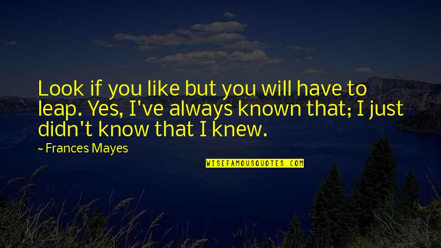 Mayes Quotes By Frances Mayes: Look if you like but you will have