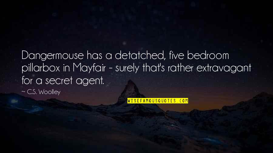 Mayfair Quotes By C.S. Woolley: Dangermouse has a detatched, five bedroom pillarbox in Mayfair Quotes By C.S. Woolley: Dangermouse has a detatched, five bedroom pillarbox in