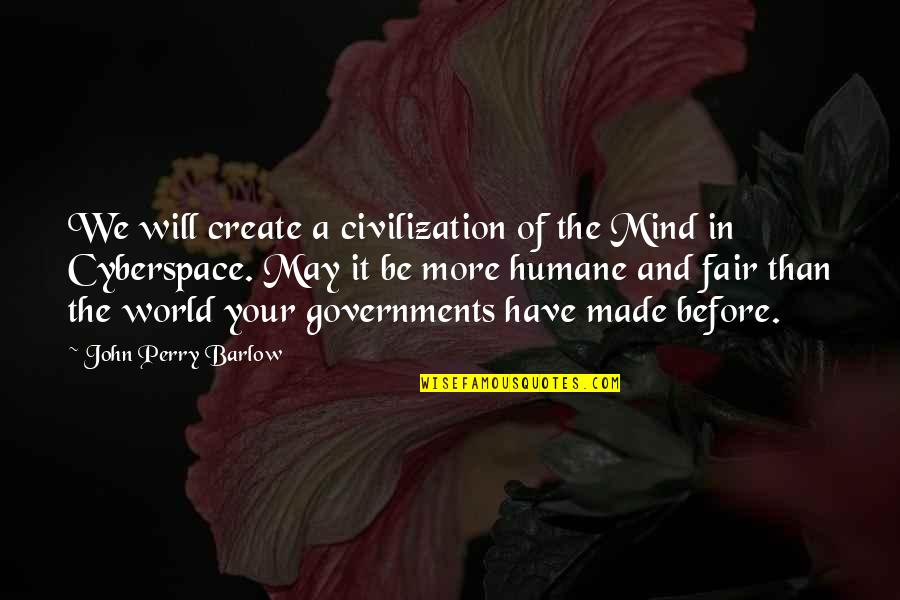 Mayflies Andrew Ohagan Quotes By John Perry Barlow: We will create a civilization of the Mind