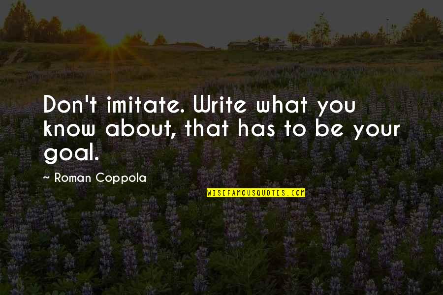 Mayflower Moving Company Quotes By Roman Coppola: Don't imitate. Write what you know about, that
