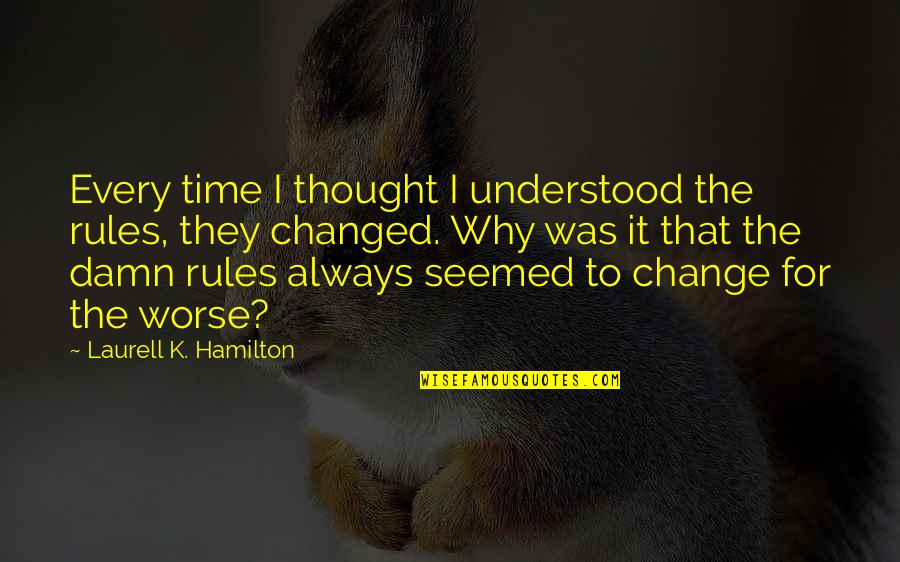 Mayflower Pilgrims Quotes By Laurell K. Hamilton: Every time I thought I understood the rules,