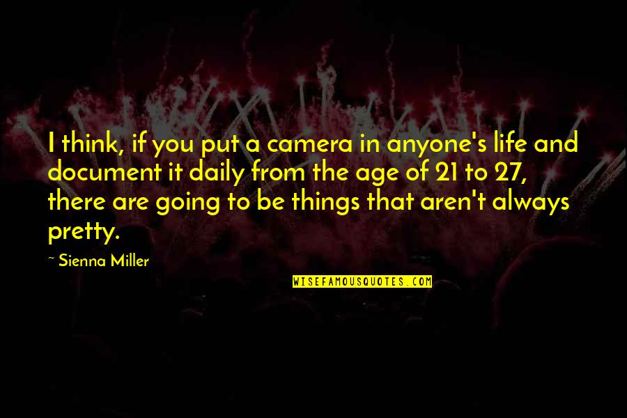 Mayfloyer Quotes By Sienna Miller: I think, if you put a camera in