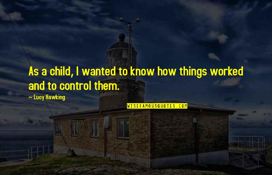 Maygala Quotes By Lucy Hawking: As a child, I wanted to know how