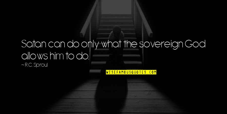 Maygen Get U Quotes By R.C. Sproul: Satan can do only what the sovereign God
