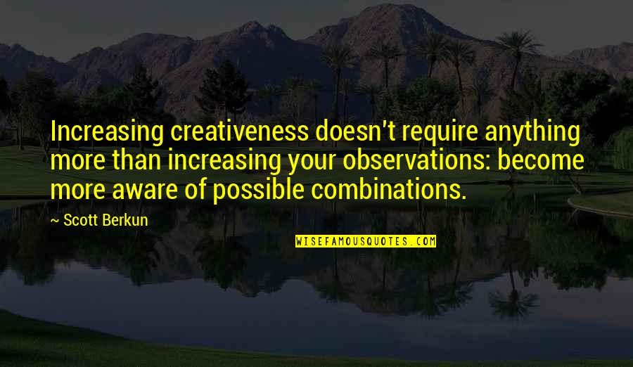 Maygen Get U Quotes By Scott Berkun: Increasing creativeness doesn't require anything more than increasing