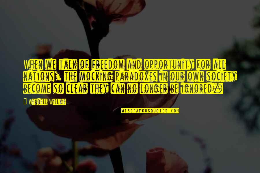 Mayhaps Quotes By Wendell Willkie: When we talk of freedom and opportunity for