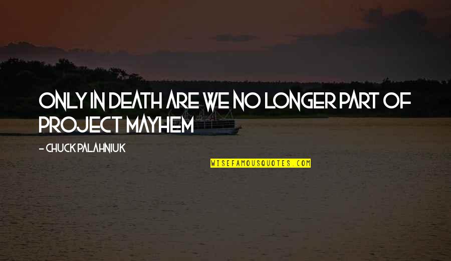Mayhem Quotes By Chuck Palahniuk: Only in death are we no longer part