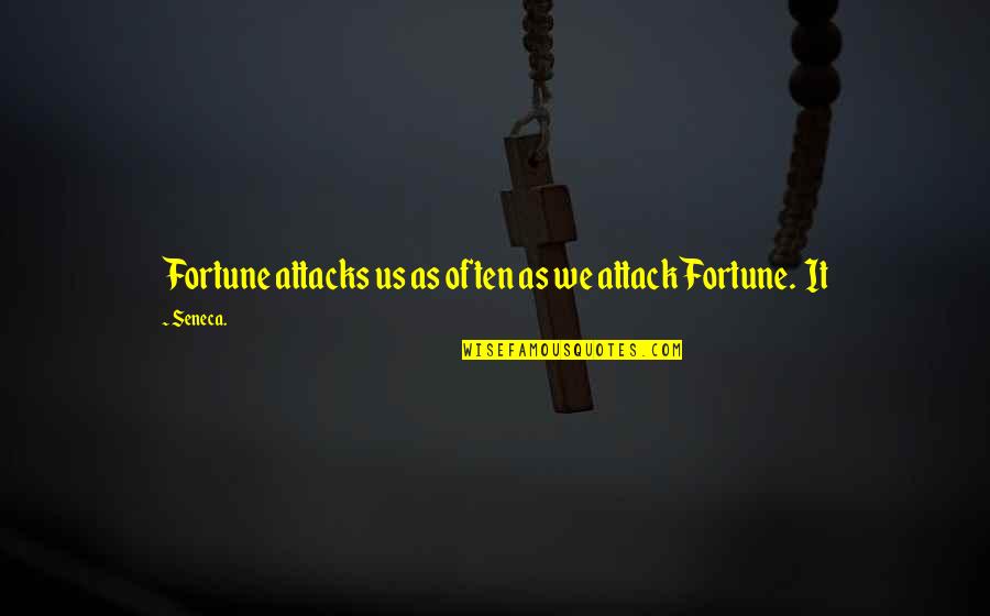 Mayhems Clear Quotes By Seneca.: Fortune attacks us as often as we attack