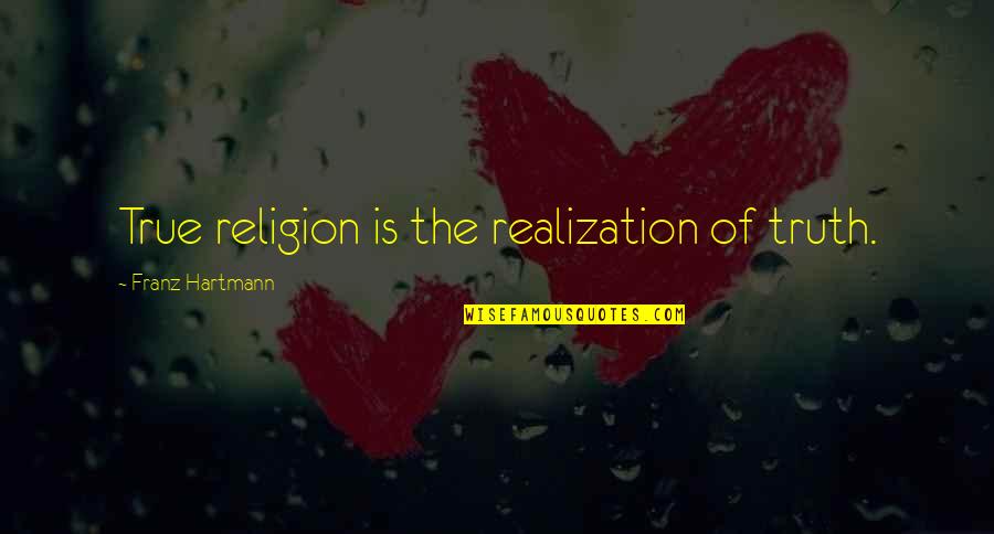 Mayhems Dye Quotes By Franz Hartmann: True religion is the realization of truth.