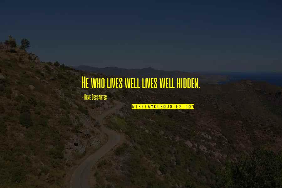 Mayhems Quotes By Rene Descartes: He who lives well lives well hidden. Mayhems Quotes By Rene Descartes: He who lives well lives well hidden.